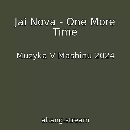 کاور آهنگ Jai Nova - One More Time از Muzyka V Mashinu 2024