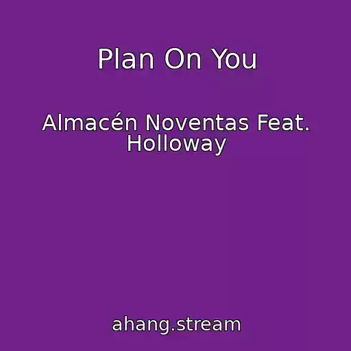 کاور آهنگ Plan On You از Almacén Noventas Feat. Holloway