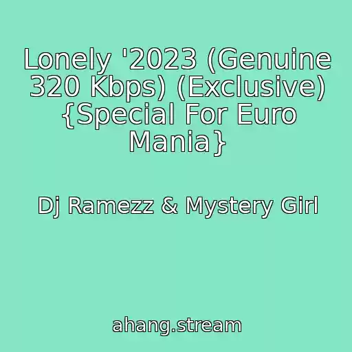 کاور آهنگ Lonely '2023 (Genuine 320 Kbps) (Exclusive) {Special For Euro Mania} از Dj Ramezz & Mystery Girl