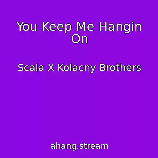 کاور آهنگ You Keep Me Hangin On از Scala X Kolacny Brothers
