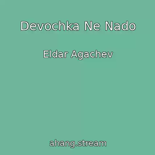 کاور آهنگ Devochka Ne Nado از Eldar Agachev