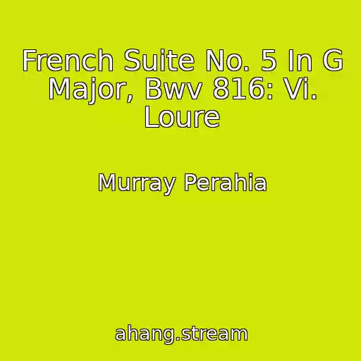 کاور آهنگ French Suite No. 5 In G Major, Bwv 816: Vi. Loure از Murray Perahia
