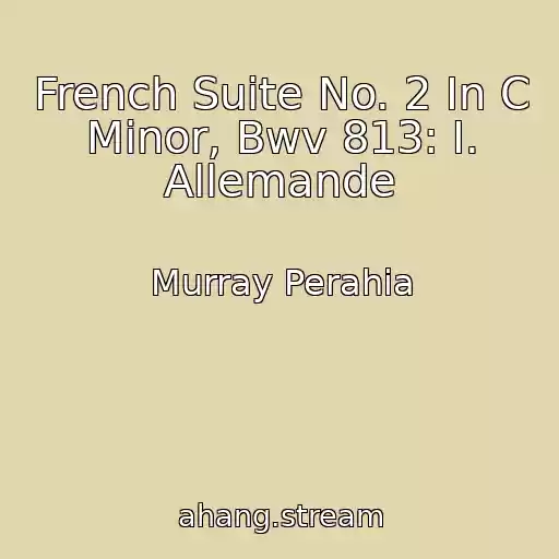 کاور آهنگ French Suite No. 2 In C Minor, Bwv 813: I. Allemande از Murray Perahia