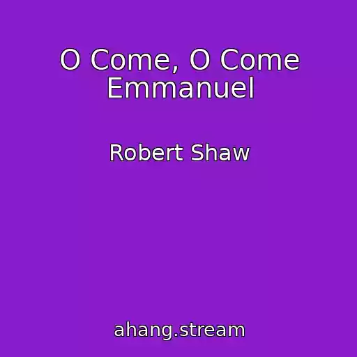 کاور آهنگ O Come, O Come Emmanuel از Robert Shaw