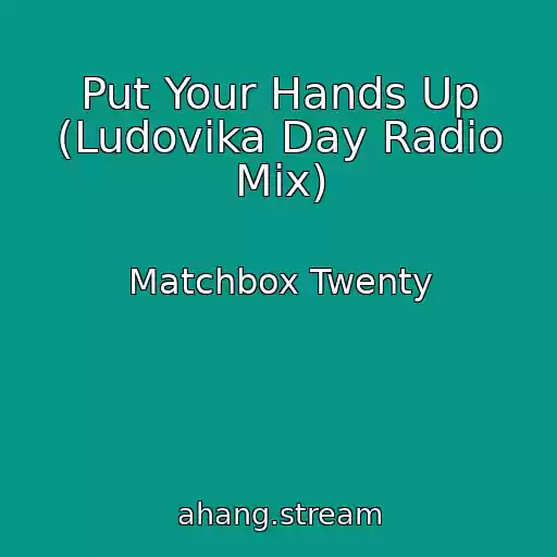 کاور آهنگ Put Your Hands Up (Ludovika Day Radio Mix) از Matchbox Twenty