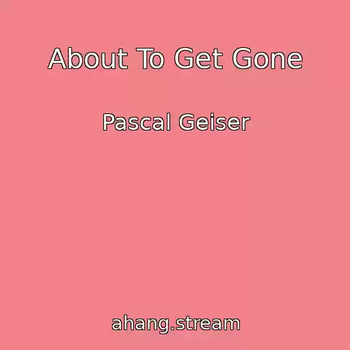 کاور آهنگ About To Get Gone از Pascal Geiser
