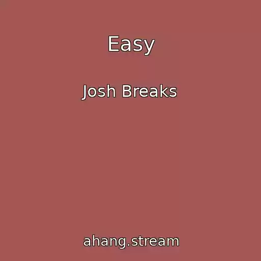 کاور آهنگ Easy از Josh Breaks