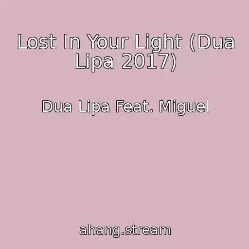 کاور آهنگ Lost In Your Light (Dua Lipa 2017) از Dua Lipa Feat. Miguel