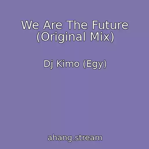 کاور آهنگ We Are The Future (Original Mix) از Dj Kimo (Egy)