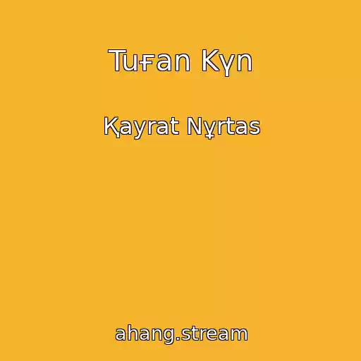 کاور آهنگ Tuғan Kүn از Қayrat Nұrtas