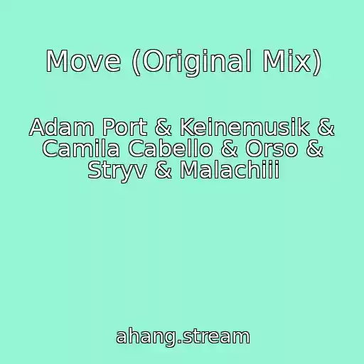 کاور آهنگ Move (Original Mix) از Adam Port & Keinemusik & Camila Cabello & Orso & Stryv & Malachiii