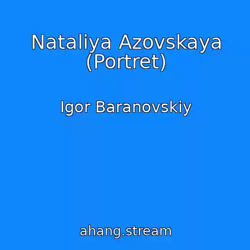 کاور آهنگ Nataliya Azovskaya (Portret) از Igor Baranovskiy