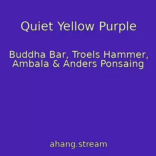 کاور آهنگ Quiet Yellow Purple از Buddha Bar, Troels Hammer, Ambala & Anders Ponsaing