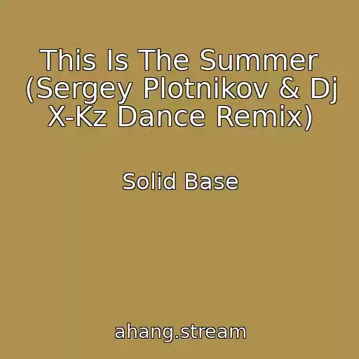 کاور آهنگ This Is The Summer (Sergey Plotnikov & Dj X-Kz Dance Remix) از Solid Base