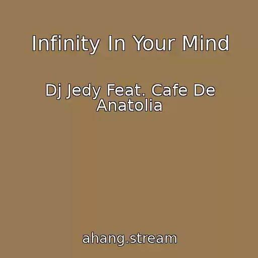 کاور آهنگ Infinity In Your Mind از Dj Jedy Feat. Cafe De Anatolia