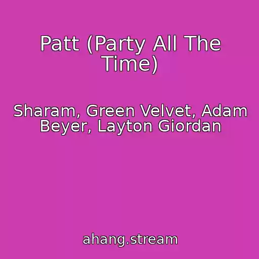 کاور آهنگ Patt (Party All The Time) از Sharam, Green Velvet, Adam Beyer, Layton Giordan