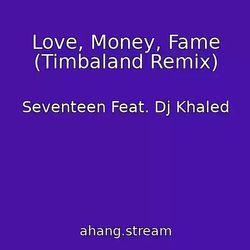 کاور آهنگ Love, Money, Fame (Timbaland Remix) از Seventeen Feat. Dj Khaled