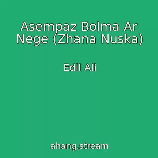کاور آهنگ Asempaz Bolma Ar Nege (Zhana Nuska) از Edil Ali