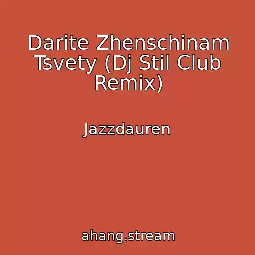 کاور آهنگ Darite Zhenschinam Tsvety (Dj Stil Club Remix) از Jazzdauren