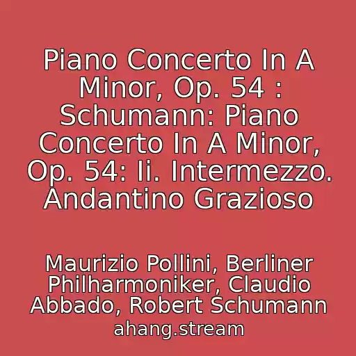 کاور آهنگ Piano Concerto In A Minor, Op. 54 : Schumann: Piano Concerto In A Minor, Op. 54: Ii. Intermezzo. Andantino Grazioso از Maurizio Pollini, Berliner Philharmoniker, Claudio Abbado, Robert Schumann