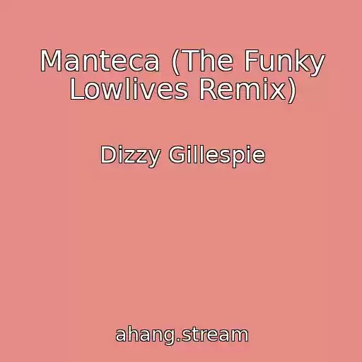 کاور آهنگ Manteca (The Funky Lowlives Remix) از Dizzy Gillespie