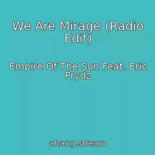 کاور آهنگ We Are Mirage (Radio Edit) از Empire Of The Sun Feat. Eric Prydz