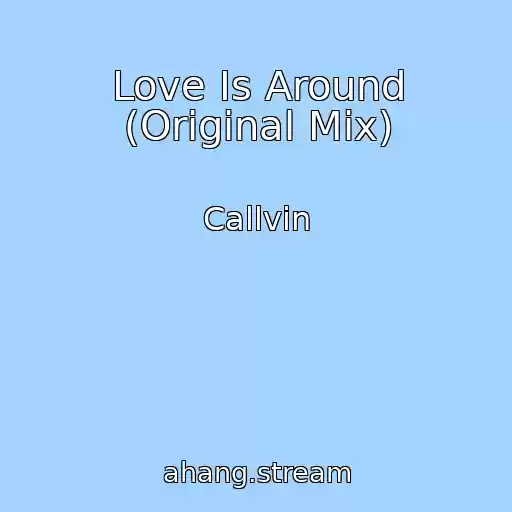 کاور آهنگ Love Is Around (Original Mix) از Callvin