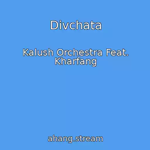 کاور آهنگ Dіvchata از Kalush Orchestra Feat. Kharfang