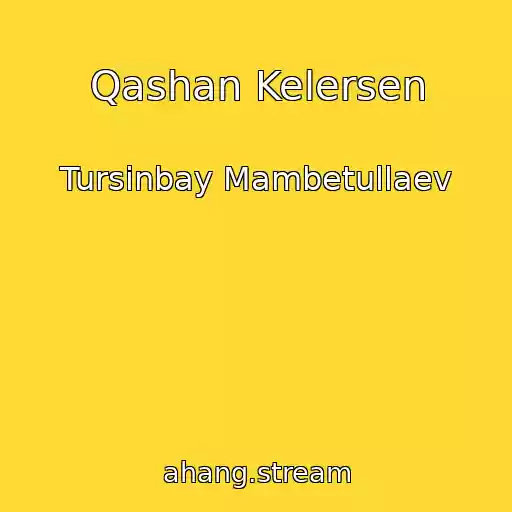 کاور آهنگ Qashan Kelersen از Tursinbay Mambetullaev