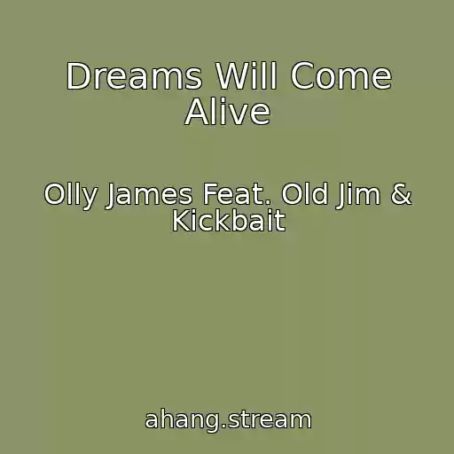 کاور آهنگ Dreams Will Come Alive از Olly James Feat. Old Jim & Kickbait