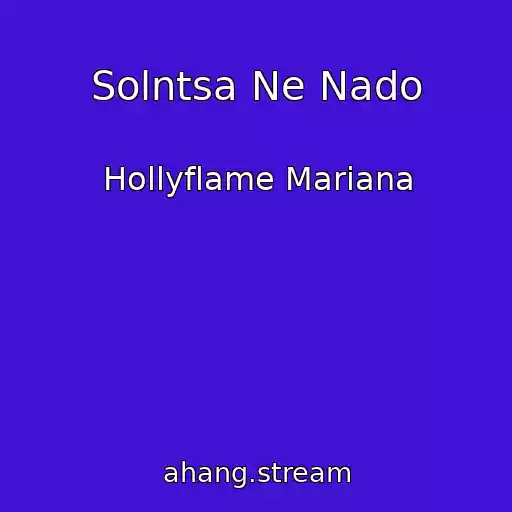 کاور آهنگ Solntsa Ne Nado از Hollyflame Mariana