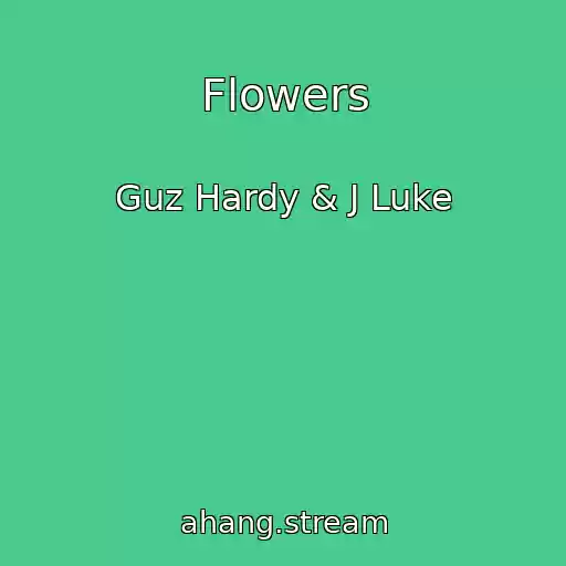 کاور آهنگ Flowers از Guz Hardy & J Luke