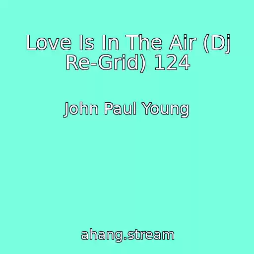 کاور آهنگ Love Is In The Air (Dj Re-Grid) 124 از John Paul Young