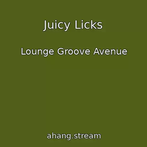 کاور آهنگ Juicy Licks از Lounge Groove Avenue