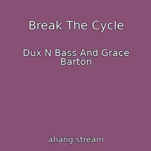 کاور آهنگ Break The Cycle از Dux N Bass And Grace Barton