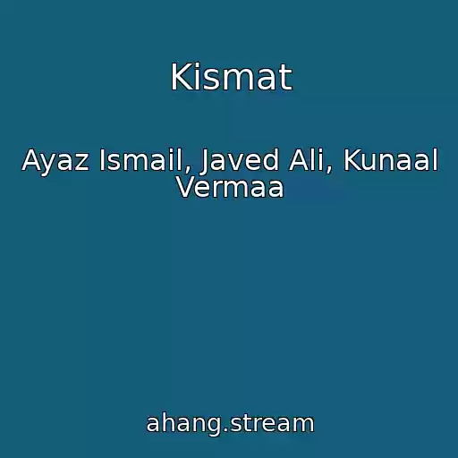 کاور آهنگ Kismat از Ayaz Ismail, Javed Ali, Kunaal Vermaa
