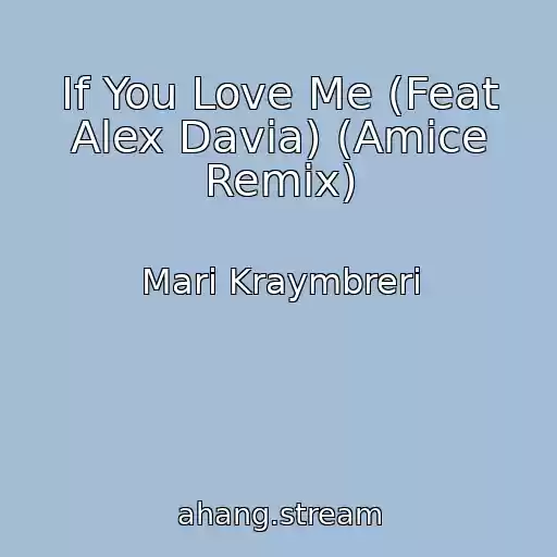 کاور آهنگ If You Love Me (Feat Alex Davia) (Amice Remix) از Mari Kraymbreri