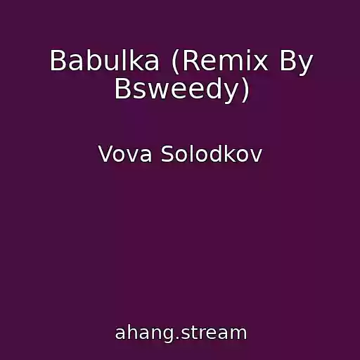 کاور آهنگ Babulka (Remix By Bsweedy) از Vova Solodkov