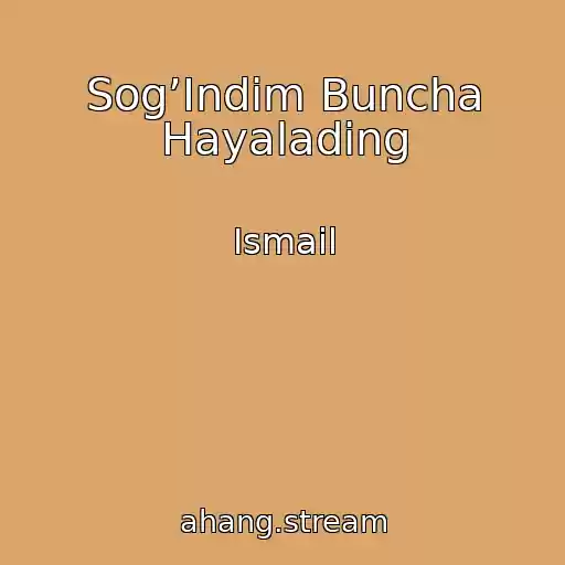 کاور آهنگ Sog’Indim Buncha Hayalading از Ismail