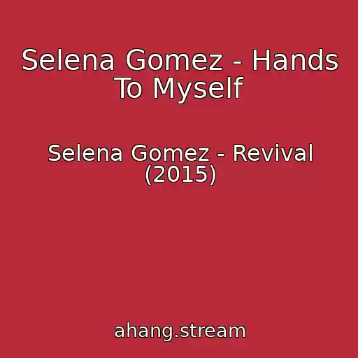 کاور آهنگ Selena Gomez - Hands To Myself از Selena Gomez - Revival (2015)