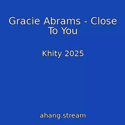 کاور آهنگ Gracie Abrams - Close To You از Khity 2025