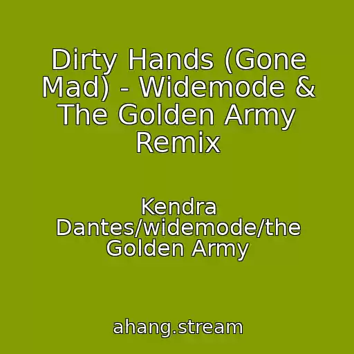 کاور آهنگ Dirty Hands (Gone Mad) - Widemode & The Golden Army Remix از Kendra Dantes/widemode/the Golden Army