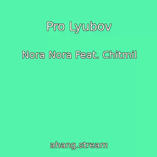 کاور آهنگ Pro Lyubov از Nora Nora Feat. Chitmil