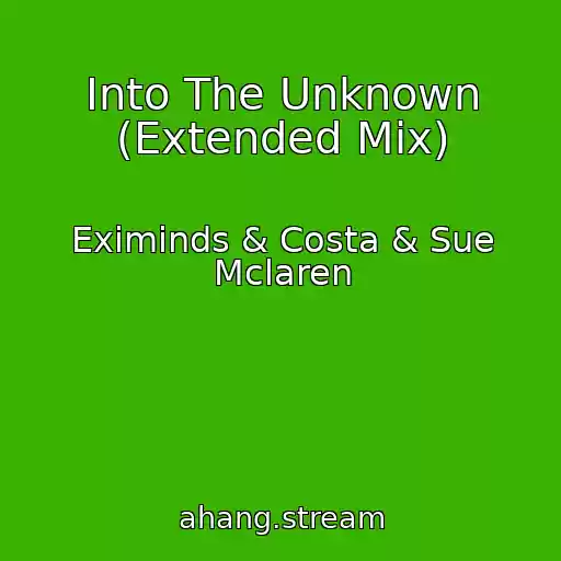 کاور آهنگ Into The Unknown (Extended Mix) از Eximinds & Costa & Sue Mclaren