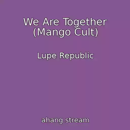 کاور آهنگ We Are Together (Mango Cult) از Lupe Republic