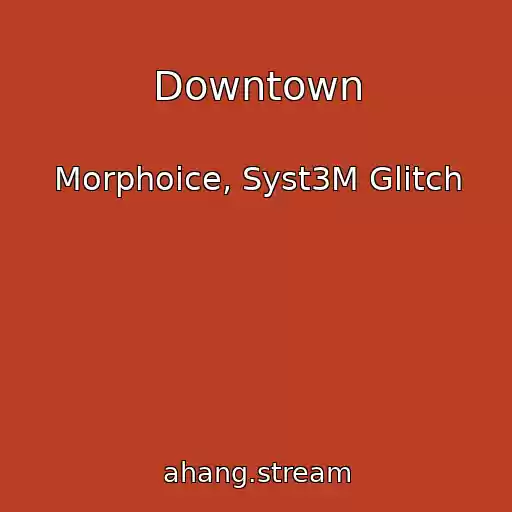 کاور آهنگ Downtown از Morphoice, Syst3M Glitch