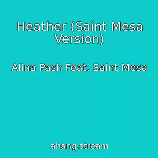 کاور آهنگ Heather (Saint Mesa Version) از Alina Pash Feat. Saint Mesa
