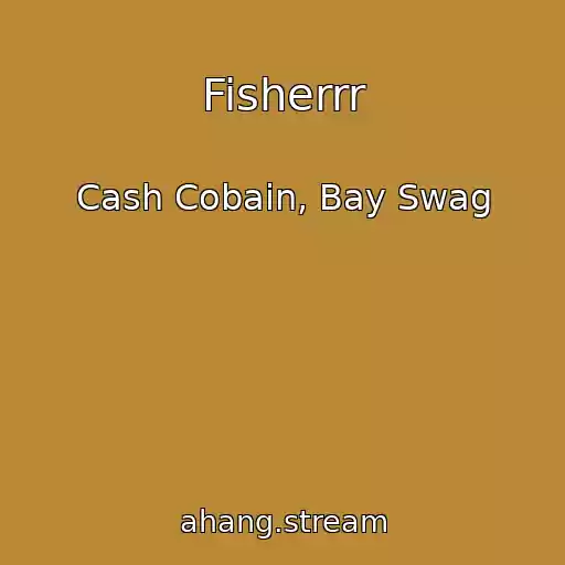 کاور آهنگ Fisherrr از Cash Cobain, Bay Swag
