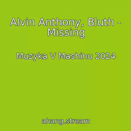 کاور آهنگ Alvin Anthony, Bluth - Missing از Muzyka V Mashinu 2024