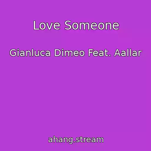 کاور آهنگ Love Someone از Gianluca Dimeo Feat. Aallar